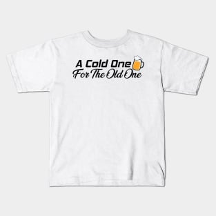 A Cold One For The Old One Kids T-Shirt